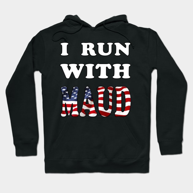 I Run With Maud Funny Expression Hoodie by YassShop